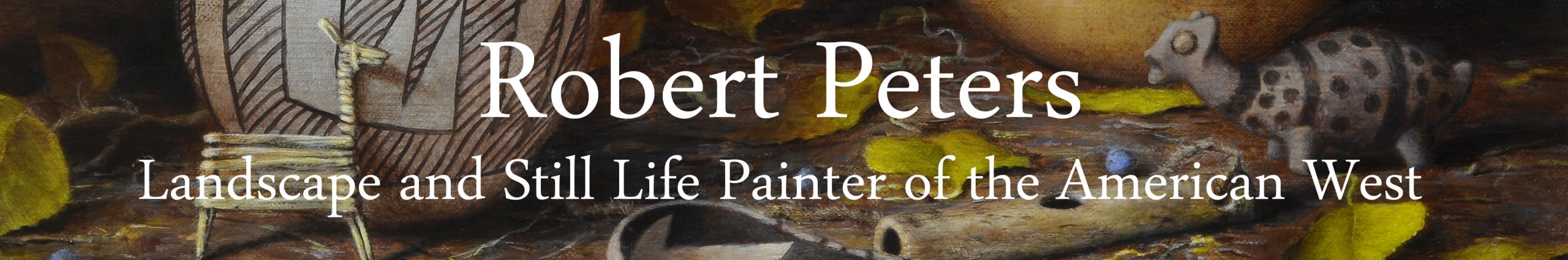 Robert Peters - Landscape and Still Life Painter of the American West